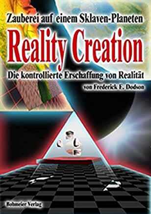 Reality Creation, Zauberei auf einem Sklaven-Planeten v. Frederick E. Dodson